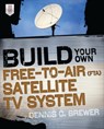 Build Your Own Free-to-Air (FTA) Satellite TV System - Dennis Brewer - 9780071775151