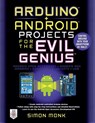 Arduino + Android Projects for the Evil Genius: Control Arduino with Your Smartphone or Tablet - Simon Monk - 9780071775960