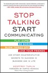 Stop Talking, Start Communicating: Counterintuitive Secrets to Success in Business and in Life, with a foreword by Martha Mendoza - Geoffrey Tumlin - 9780071813044