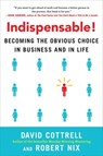 Indispensable! Becoming the Obvious Choice in Business and in Life - David Cottrell ; Robert Nix - 9780071829397