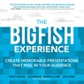 The Big Fish Experience: Create Memorable Presentations That Reel In Your Audience - Kenny Nguyen ; Gus Murillo ; Robert Killeen ; Luke Jones - 9780071834926