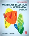 Materials Selection in Mechanical Design - Michael F. (Royal Society Research Professor Emeritus Ashby - 9780081005996