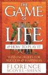 The Game Of Life & How To Play It - Florence Scovel-Shinn - 9780091906580