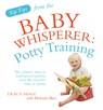 Top Tips from the Baby Whisperer: Potty Training - Melinda Blau ; Tracy Hogg - 9780091929756