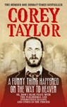 A Funny Thing Happened On The Way To Heaven - Corey Taylor - 9780091949662