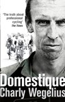 Domestique - Charly Wegelius - 9780091950941