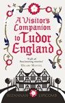 A Visitor's Companion to Tudor England - Suzannah Lipscomb - 9780091960223