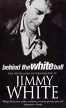 Behind The White Ball - Jimmy White - 9780099271840