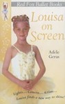 Louisa On Screen : Little Swan Ballet Book 5 - Adele Geras - 9780099417620