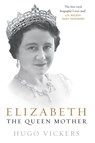 Elizabeth, the Queen Mother - Hugo Vickers - 9780099476627