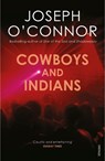 Cowboys and Indians - Joseph O'Connor - 9780099498292