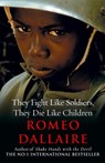 They Fight Like Soldiers, They Die Like Children - Romeo Dallaire - 9780099514787