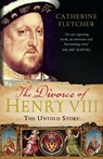 The Divorce of Henry VIII - Catherine Fletcher - 9780099554899