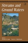Streams and Ground Waters - JEREMY B. (INSTITUTE OF ARCTIC BIOLOGY,  University of Fairbanks, Alaska, USA) Jones ; Patrick J. (Oak Ridge National Laboratory, Tennessee, U.S.A.) Mulholland - 9780123898456