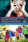 Understanding Uniqueness and Diversity in Child and Adolescent Mental Health - Matthew (Centre for Psychiatry Hodes ; Susan Shur-Fen (National Taiwan University Gau ; Petrus J. (University of Cape Town De Vries - 9780128153109