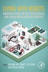 Living with Robots - Richard (Associate Professor Pak ; Ewart J. (Warfighter Effectiveness Research Center (WERC) de Visser ; Ericka (Department of Behavioral Sciences and Leadership Rovira - 9780128153673