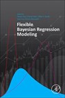 Flexible Bayesian Regression Modelling - YANAN (UNIVERSITY OF NEW SOUTH WALES,  Sydney, Australia) Fan ; David (National University of Singapore) Nott ; Mike S. (University of Melbourne, Australia) Smith ; Jean-Luc (Institut de Recherche Mathematique Avancee, France) Dortet-Bernadet - 9780128158623