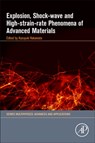 Explosion, Shock-Wave and High-Strain-Rate Phenomena of Advanced Materials - HOKAMOTO,  Kazuyuki (Professor, Shock Wave and Condensed Matter Research Center, Institute of Pulsed Power Science, Kumamoto University, Japan) - 9780128216651