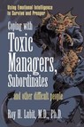 Coping with Toxic Managers, Subordinates ... and Other Difficult People - Roy Lubit - 9780131409958