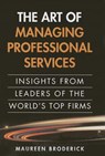 The Art of Managing Professional Services - Maureen Broderick - 9780133353822