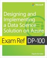 Exam Ref DP-100 Designing and Implementing a Data Science Solution on Azure - Dayne Sorvisto - 9780135350607