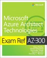 Exam Ref AZ-300 Microsoft Azure Architect Technologies - Mike Pfeiffer ; Derek Schauland ; Nicole Stevens ; Timothy Warner - 9780135802540