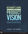 The Designer's Guide to Product Vision - Laura Fish ; Scott Kiekbusch - 9780136654322