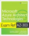 Exam Ref AZ-303 Microsoft Azure Architect Technologies - Timothy Warner ; Mike Pfeiffer ; Derek Schauland ; Nicole Stevens - 9780136805090