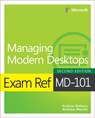 Exam Ref MD-101 Managing Modern Desktops - Andrew Bettany ; Andrew Warren - 9780137472956