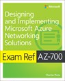 Exam Ref AZ-700 Designing and Implementing Microsoft Azure Networking Solutions - Charles Pluta - 9780137682775