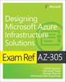 Exam Ref AZ-305 Designing Microsoft Azure Infrastructure Solutions - Ashish Agrawal ; Gurvinder Singh ; Avinash Bhavsar ; Mohammad Sabir Sopariwala - 9780137878789