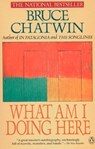 What Am I Doing Here - Bruce Chatwin - 9780140115772