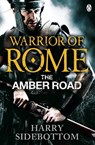 Warrior of Rome VI: The Amber Road - Harry Sidebottom - 9780141046181