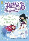 Hattie B, Magical Vet: The Mermaid's Tail (Book 4) - Claire Taylor-Smith - 9780141344669