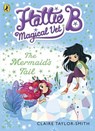 Hattie B, Magical Vet: The Mermaid's Tail (Book 4) - Claire Taylor-Smith - 9780141344676