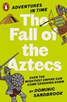Adventures in Time: The Fall of the Aztecs - Dominic Sandbrook - 9780141999210