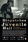 Dispatches from Juvenile Hall - Lisa Smith ; Linda Wagner ; John Aarons - 9780143116226