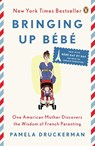 Bringing Up Bebe - Pamela Druckerman - 9780143122968