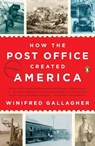 How the Post Office Created America - Winifred Gallagher - 9780143130062