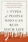 5 Types of People Who Can Ruin Your Life - Bill Eddy - 9780143131366