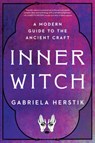 Inner Witch: A Modern Guide to the Ancient Craft - Gabriela Herstik - 9780143133544