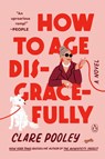How to Age Disgracefully - Clare Pooley - 9780143137948