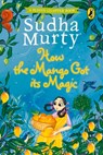 How the Mango Got its Magic - Sudha Murty - 9780143447078