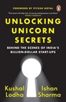 Unlocking Unicorn Secrets: Behind the Scenes of India's Billion-Dollar Start-Ups - Kushal Lodha - 9780143461609