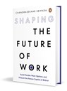Shaping the Future of Work: Build Flexible Work Options and Unleash the Human Capital of Bharat - Chandrasekhar Sripada - 9780143469032