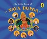 My Little Book of Nava Durga: Celebrate the Nine Forms of Goddess Durga This Navratri Full-Coloured, Illustrated Board Books on Hindu Mythology Indian - Nalini Ramachandran - 9780143470649