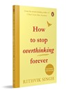 How To Stop Overthinking Forever - Rithvik Singh - 9780143477815