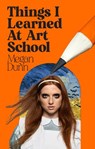 Things I Learned at Art School - Megan Dunn - 9780143774860