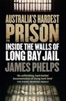 Australia's Hardest Prison: Inside the Walls of Long Bay Jail - PHELPS,  James - 9780143780793