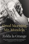 Good Morning, Mr. Mandela: A Memoir - Zelda La Grange - 9780147516275